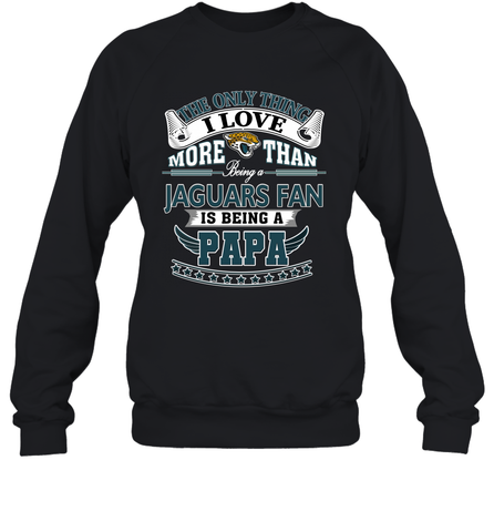 NFL The Only Thing I Love More Than Being A Jacksonville Jaguars Fan Is Being A Papa Football Crewneck Sweatshirt Crewneck Sweatshirt / Black / S Crewneck Sweatshirt - belovedtshirt