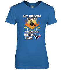 Broom Broke So I Became A Fan of Houston Texans  NFL Halloween Costume Women's Premium T-Shirt Women's Premium T-Shirt - belovedtshirt