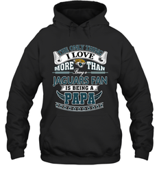 NFL The Only Thing I Love More Than Being A Jacksonville Jaguars Fan Is Being A Papa Football Hooded Sweatshirt