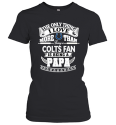 NFL The Only Thing I Love More Than Being A Indianapolis Colts Fan Is Being A Papa Football Women's T-Shirt