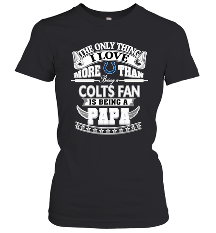 NFL The Only Thing I Love More Than Being A Indianapolis Colts Fan Is Being A Papa Football Women's T-Shirt Women's T-Shirt / Black / XS Women's T-Shirt - belovedtshirt