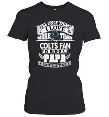 NFL The Only Thing I Love More Than Being A Indianapolis Colts Fan Is Being A Papa Football Women's T-Shirt Women's T-Shirt - belovedtshirt