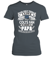 NFL The Only Thing I Love More Than Being A Indianapolis Colts Fan Is Being A Papa Football Women's T-Shirt Women's T-Shirt - belovedtshirt