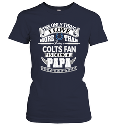 NFL The Only Thing I Love More Than Being A Indianapolis Colts Fan Is Being A Papa Football Women's T-Shirt