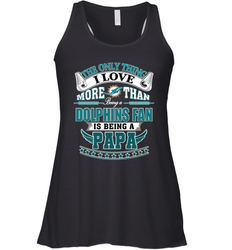 NFL The Only Thing I Love More Than Being A Miami Dolphins Fan Is Being A Papa Football Women's Racerback Tank