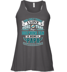 NFL The Only Thing I Love More Than Being A Miami Dolphins Fan Is Being A Papa Football Women's Racerback Tank Women's Racerback Tank - belovedtshirt