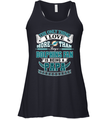 NFL The Only Thing I Love More Than Being A Miami Dolphins Fan Is Being A Papa Football Women's Racerback Tank Women's Racerback Tank - belovedtshirt