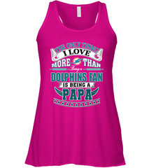 NFL The Only Thing I Love More Than Being A Miami Dolphins Fan Is Being A Papa Football Women's Racerback Tank Women's Racerback Tank - belovedtshirt
