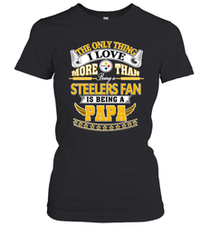 NFL The Only Thing I Love More Than Being A Pittsburgh Steelers Fan Is Being A Papa Football Women's T-Shirt