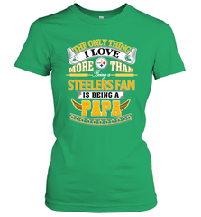 NFL The Only Thing I Love More Than Being A Pittsburgh Steelers Fan Is Being A Papa Football Women's T-Shirt Women's T-Shirt - belovedtshirt