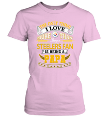 NFL The Only Thing I Love More Than Being A Pittsburgh Steelers Fan Is Being A Papa Football Women's T-Shirt Women's T-Shirt - belovedtshirt