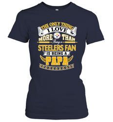 NFL The Only Thing I Love More Than Being A Pittsburgh Steelers Fan Is Being A Papa Football Women's T-Shirt