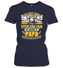 NFL The Only Thing I Love More Than Being A Pittsburgh Steelers Fan Is Being A Papa Football Women's T-Shirt Women's T-Shirt - belovedtshirt