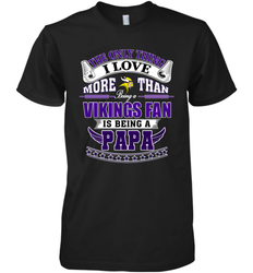 NFL The Only Thing I Love More Than Being A Minnesota Vikings Fan Is Being A Papa Football Men's Premium T-Shirt