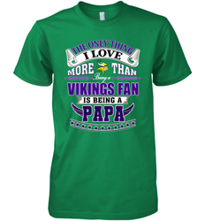 NFL The Only Thing I Love More Than Being A Minnesota Vikings Fan Is Being A Papa Football Men's Premium T-Shirt