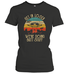Retro Vintage Get In Loser We're Doing Butt Stuff Alien UFO Women's T-Shirt Women's T-Shirt - belovedtshirt