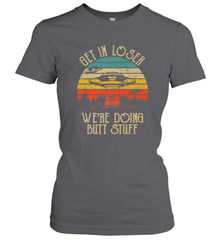 Retro Vintage Get In Loser We're Doing Butt Stuff Alien UFO Women's T-Shirt Women's T-Shirt - belovedtshirt