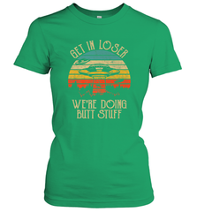 Retro Vintage Get In Loser We're Doing Butt Stuff Alien UFO Women's T-Shirt Women's T-Shirt - belovedtshirt