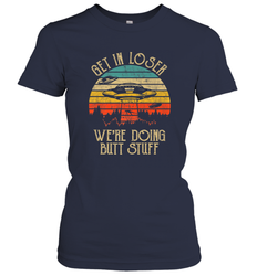Retro Vintage Get In Loser We're Doing Butt Stuff Alien UFO Women's T-Shirt