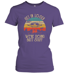 Retro Vintage Get In Loser We're Doing Butt Stuff Alien UFO Women's T-Shirt Women's T-Shirt - belovedtshirt