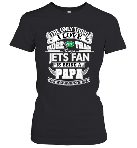 NFL The Only Thing I Love More Than Being A New York Jets Fan Is Being A Papa Football Women's T-Shirt Women's T-Shirt / Black / XS Women's T-Shirt - belovedtshirt