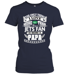 NFL The Only Thing I Love More Than Being A New York Jets Fan Is Being A Papa Football Women's T-Shirt Women's T-Shirt - belovedtshirt