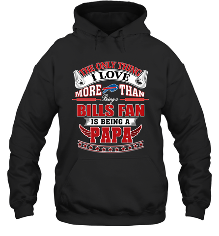 NFL The Only Thing I Love More Than Being A Buffalo Bills Fan Is Being A Papa Football Hooded Sweatshirt Hooded Sweatshirt / Black / S Hooded Sweatshirt - belovedtshirt
