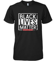 Say Black Lives Matter and No To Racism Human Rights Slogan Men's Premium T-Shirt
