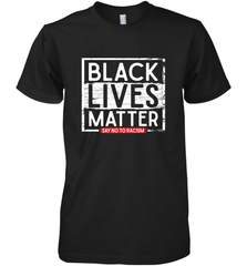 Say Black Lives Matter and No To Racism Human Rights Slogan Men's Premium T-Shirt Men's Premium T-Shirt - belovedtshirt