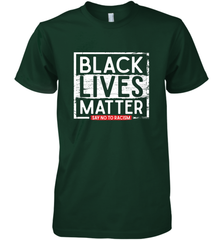 Say Black Lives Matter and No To Racism Human Rights Slogan Men's Premium T-Shirt Men's Premium T-Shirt - belovedtshirt