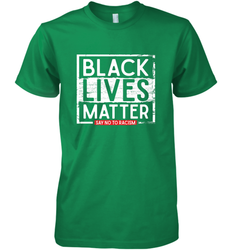 Say Black Lives Matter and No To Racism Human Rights Slogan Men's Premium T-Shirt