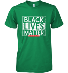 Say Black Lives Matter and No To Racism Human Rights Slogan Men's Premium T-Shirt Men's Premium T-Shirt - belovedtshirt