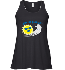 Weather Why So Cirrus Serious Cloud Funny Women's Racerback Tank Women's Racerback Tank - belovedtshirt