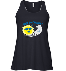 Weather Why So Cirrus Serious Cloud Funny Women's Racerback Tank Women's Racerback Tank - belovedtshirt