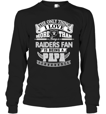 NFL The Only Thing I Love More Than Being A Oakland Raiders Fan Is Being A Papa Football Long Sleeve T-Shirt Long Sleeve T-Shirt / Black / S Long Sleeve T-Shirt - belovedtshirt