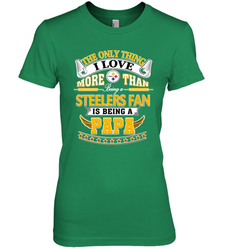 NFL The Only Thing I Love More Than Being A Pittsburgh Steelers Fan Is Being A Papa Football Women's Premium T-Shirt