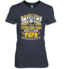 NFL The Only Thing I Love More Than Being A Pittsburgh Steelers Fan Is Being A Papa Football Women's Premium T-Shirt Women's Premium T-Shirt - belovedtshirt
