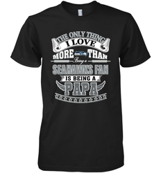 NFL The Only Thing I Love More Than Being A Seattle Seahawks Fan Is Being A Papa Football Men's Premium T-Shirt