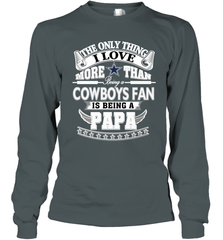 NFL The Only Thing I Love More Than Being A Dallas Cowboys Fan Is Being A Papa Football Long Sleeve T-Shirt Long Sleeve T-Shirt - belovedtshirt