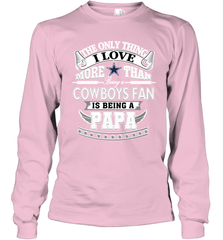 NFL The Only Thing I Love More Than Being A Dallas Cowboys Fan Is Being A Papa Football Long Sleeve T-Shirt Long Sleeve T-Shirt - belovedtshirt