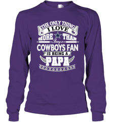 NFL The Only Thing I Love More Than Being A Dallas Cowboys Fan Is Being A Papa Football Long Sleeve T-Shirt Long Sleeve T-Shirt - belovedtshirt