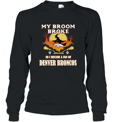 Broom Broke So I Became A Fan of Denver Broncos  NFL Halloween Costume Long Sleeve T-Shirt Long Sleeve T-Shirt - belovedtshirt
