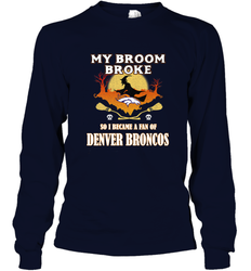 Broom Broke So I Became A Fan of Denver Broncos  NFL Halloween Costume Long Sleeve T-Shirt