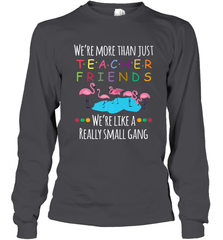 We're More Than Teacher Friends Like A Really Small Gang Long Sleeve T-Shirt Long Sleeve T-Shirt - belovedtshirt