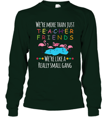 We're More Than Teacher Friends Like A Really Small Gang Long Sleeve T-Shirt Long Sleeve T-Shirt - belovedtshirt