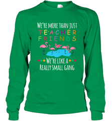 We're More Than Teacher Friends Like A Really Small Gang Long Sleeve T-Shirt Long Sleeve T-Shirt - belovedtshirt