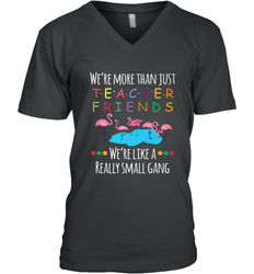 We're More Than Teacher Friends Like A Really Small Gang Men's V-Neck