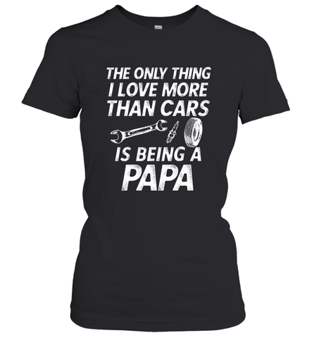 The only thing I love more than Cars is Being a Papa Funny Women's T-Shirt Women's T-Shirt / Black / XS Women's T-Shirt - belovedtshirt