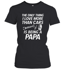 The only thing I love more than Cars is Being a Papa Funny Women's T-Shirt Women's T-Shirt - belovedtshirt