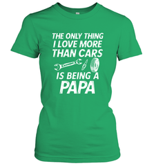 The only thing I love more than Cars is Being a Papa Funny Women's T-Shirt Women's T-Shirt - belovedtshirt